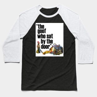 The Goof Who Sat By The Door Baseball T-Shirt